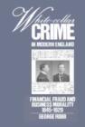 White-Collar Crime in Modern England : Financial Fraud and Business Morality, 1845-1929 - Book