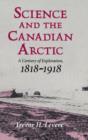 Science and the Canadian Arctic : A Century of Exploration, 1818-1918 - Book