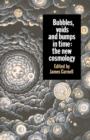 Bubbles, Voids and Bumps in Time : The New Cosmology - Book