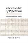 The Fine Art of Repetition : Essays in the Philosophy of Music - Book