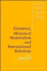 Gramsci, Historical Materialism and International Relations - Book