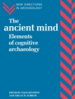 The Ancient Mind : Elements of Cognitive Archaeology - Book