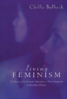 Living Feminism : The Impact of the Women's Movement on Three Generations of Australian Women - Book