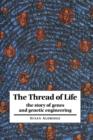 The Thread of Life : The Story of Genes and Genetic Engineering - Book