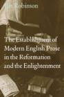 The Establishment of Modern English Prose in the Reformation and the Enlightenment - Book