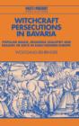 Witchcraft Persecutions in Bavaria : Popular Magic, Religious Zealotry and Reason of State in Early Modern Europe - Book