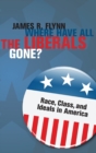 Where Have All the Liberals Gone? : Race, Class, and Ideals in America - Book