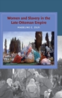 Women and Slavery in the Late Ottoman Empire : The Design of Difference - Book
