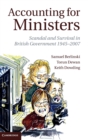 Accounting for Ministers : Scandal and Survival in British Government 1945-2007 - Book