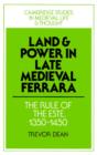Land and Power in Late Medieval Ferrara : The Rule of the Este, 1350-1450 - Book