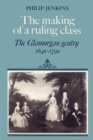 The Making of a Ruling Class : The Glamorgan Gentry 1640-1790 - Book