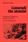 Gassendi the Atomist : Advocate of History in an Age of Science - Book