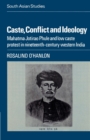 Caste, Conflict and Ideology : Mahatma Jotirao Phule and Low Caste Protest in Nineteenth-Century Western India - Book