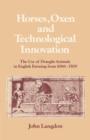 Horses, Oxen and Technological Innovation : The Use of Draught Animals in English Farming from 1066-1500 - Book