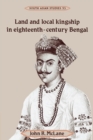 Land and Local Kingship in Eighteenth-Century Bengal - Book