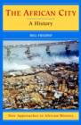 The African City : A History - Book