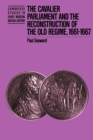 The Cavalier Parliament and the Reconstruction of the Old Regime, 1661-1667 - Book