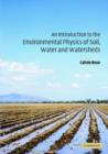 An Introduction to the Environmental Physics of Soil, Water and Watersheds - Book