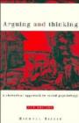 Arguing and Thinking : A Rhetorical Approach to Social Psychology - Book