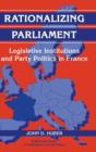 Rationalizing Parliament : Legislative Institutions and Party Politics in France - Book