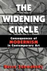 The Widening Circle : The Consequences of Modernism in Contemporary Art - Book