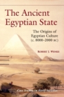 The Ancient Egyptian State : The Origins of Egyptian Culture (c. 8000-2000 BC) - Book