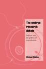 The Embryo Research Debate : Science and the Politics of Reproduction - Book