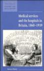 Medical Services and the Hospital in Britain, 1860-1939 - Book