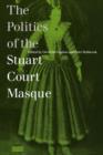 The Politics of the Stuart Court Masque - Book