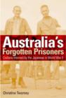 Australia's Forgotten Prisoners : Civilians Interned by the Japanese in World War Two - Book