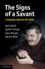 The Signs of a Savant : Language Against the Odds - Book