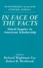 In Face of the Facts : Moral Inquiry in American Scholarship - Book