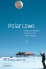 Polar Lows : Mesoscale Weather Systems in the Polar Regions - Book