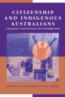 Citizenship and Indigenous Australians : Changing Conceptions and Possibilities - Book