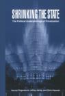 Shrinking the State : The Political Underpinnings of Privatization - Book