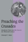 Preaching the Crusades : Mendicant Friars and the Cross in the Thirteenth Century - Book