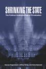 Shrinking the State : The Political Underpinnings of Privatization - Book