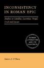 Inconsistency in Roman Epic : Studies in Catullus, Lucretius, Vergil, Ovid and Lucan - Book