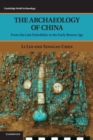 The Archaeology of China : From the Late Paleolithic to the Early Bronze Age - Book