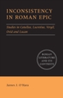 Inconsistency in Roman Epic : Studies in Catullus, Lucretius, Vergil, Ovid and Lucan - Book