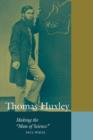 Thomas Huxley : Making the 'Man of Science' - Book