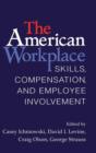 The American Workplace : Skills, Pay, and Employment Involvement - Book