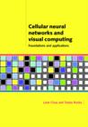 Cellular Neural Networks and Visual Computing : Foundations and Applications - Book