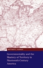Governmentality and the Mastery of Territory in Nineteenth-Century America - Book