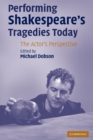 Performing Shakespeare's Tragedies Today : The Actor's Perspective - Book