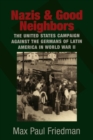 Nazis and Good Neighbors : The United States Campaign against the Germans of Latin America in World War II - Book