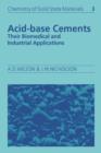 Acid-Base Cements : Their Biomedical and Industrial Applications - Book