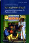 Making People Illegal : What Globalization Means for Migration and Law - Book