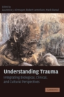Understanding Trauma : Integrating Biological, Clinical, and Cultural Perspectives - Book