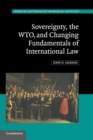 Sovereignty, the WTO, and Changing Fundamentals of International Law - Book